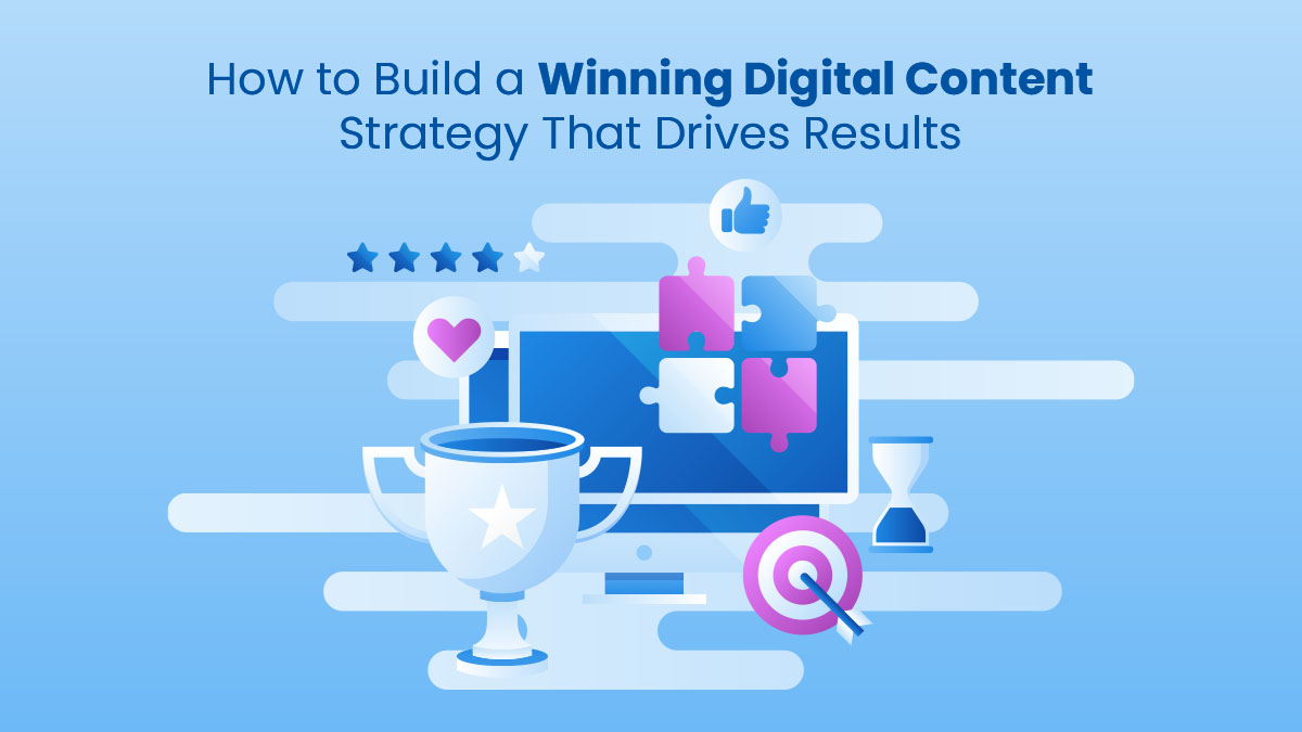 How to Build a Winning Digital Content Strategy That Drives Results