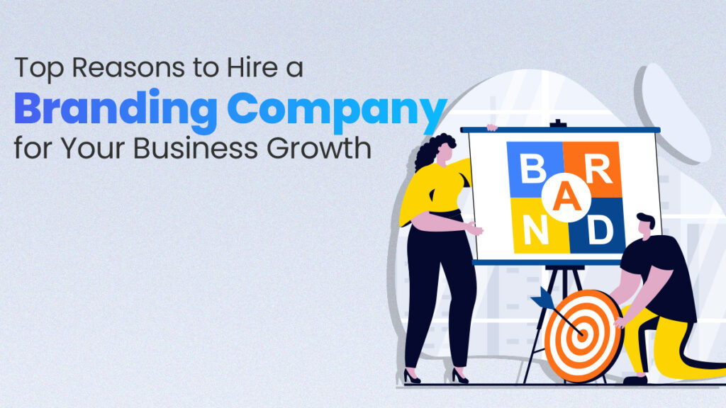 Top Reasons to Hire a Branding Company for Your Business Growth copy