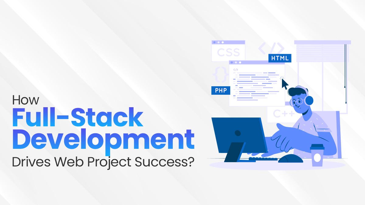 How Full Stack Development Drives Web Project Success