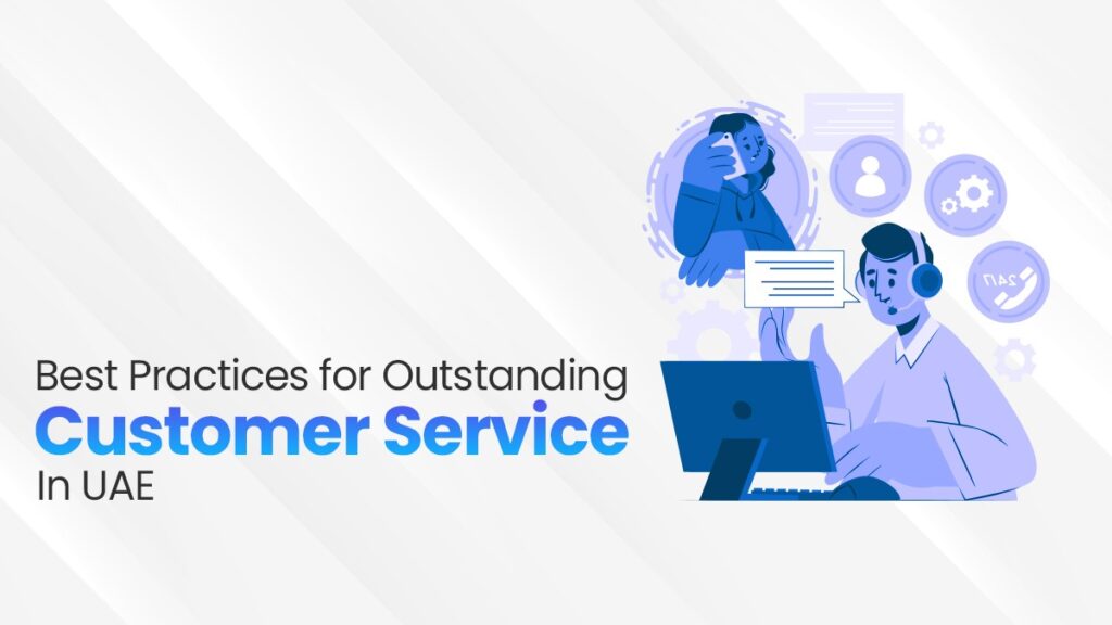 Best Practices For Outstanding Customer Service In UAE