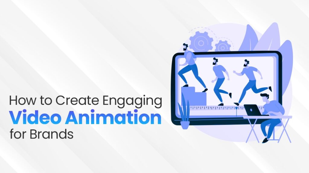 How To Create Engaging Video Animation For Brands