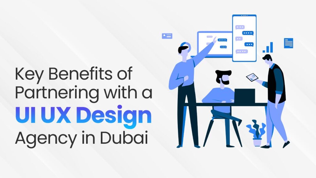 Key Benefits of Partnering with a UI/UX Design Agency in Dubai