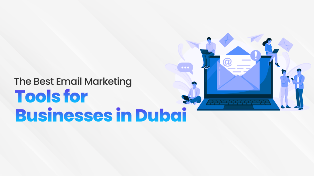 Email Marketing Tools for Businesses in Dubai